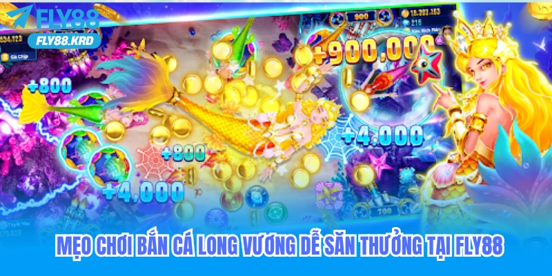 Mẹo chơi bắn cá Long Vương dễ săn thưởng tại Fly88